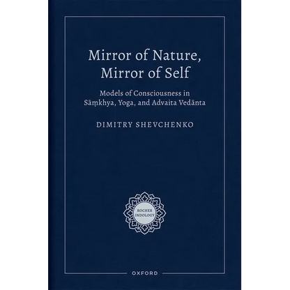 Mirror of Nature, Mirror of Self: Models of Consciousness in Sāṃkhya, Yoga, and Advaita Vedānta - Hardcover