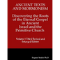 Ancient Texts And Mormonsim Discovering the Roots of the Eternal Gospel in Ancient Israel and the Primitive Church Volume 1 Third Revised and Enlarged - Paperback