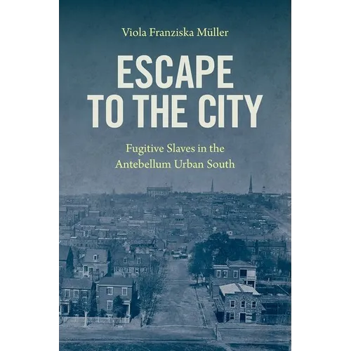 Escape to the City: Fugitive Slaves in the Antebellum Urban South - Paperback