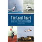 Coast Guard on the Texas Border - Hardcover