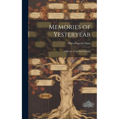 Memories of Yesteryear; a History of the Suter Family - Hardcover
