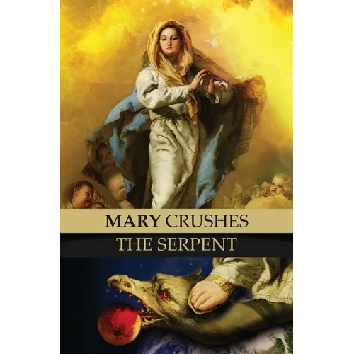 Mary Crushes the Serpent AND Begone Satan!: Two Books in One - Hardcover