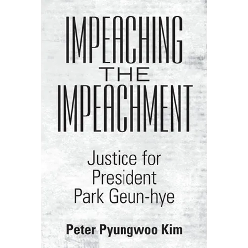 Impeaching the Impeachment: Justice for President Park Geun-Hye - Paperback