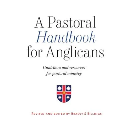 A Pastoral Handbook for Anglicans: Guidelines and Resources for Pastoral Ministry - Paperback