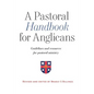 A Pastoral Handbook for Anglicans: Guidelines and Resources for Pastoral Ministry - Paperback