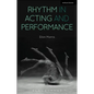 Rhythm in Acting and Performance: Embodied Approaches and Understandings - Paperback