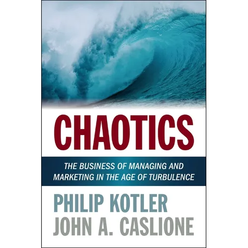 Chaotics: The Business of Managing and Marketing in the Age of Turbulence - Paperback