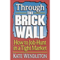 Through the Brick Wall: How to Job-Hunt in a Tight Market - Paperback