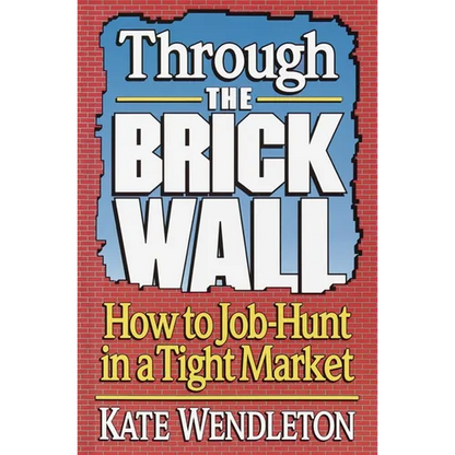 Through the Brick Wall: How to Job-Hunt in a Tight Market - Paperback