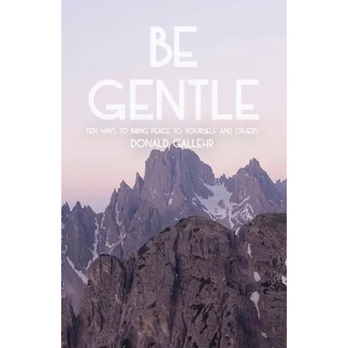 Be Gentle: Ten Ways to Bring Peace to Yourself and Others - Paperback