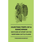Hunting Trips of a Ranchman - Sketches of Sport on the Northern Cattle Plains - Hardcover