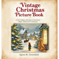 Vintage Christmas Picture Book: A Cozy Holiday Gift Book of Christmas Magic, Memories &: Old-Fashioned Christmas Picture Book for Anyone Who Believes - Hardcover