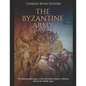 The Byzantine Army: The History and Legacy of the Byzantine Empire's Military during the Middle Ages - Paperback