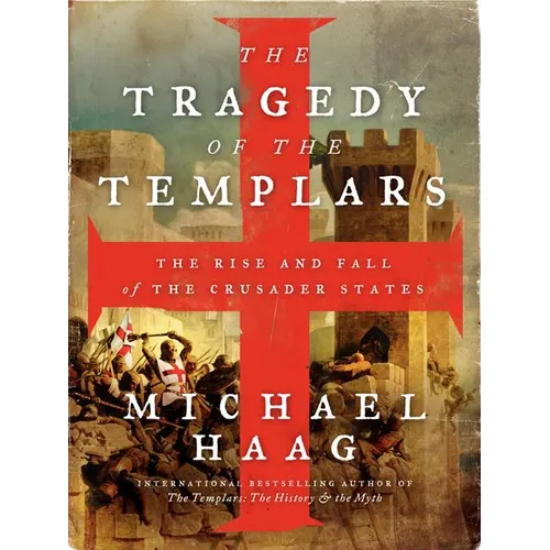 The Tragedy of the Templars: The Rise and Fall of the Crusader States - Paperback