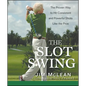 The Slot Swing: The Proven Way to Hit Consistent and Powerful Shots Like the Pros - Hardcover