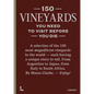150 Vineyards You Need to Visit Before You Die - Hardcover