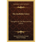 The Ineffable Glory: Thoughts On The Resurrection (1921) - Paperback