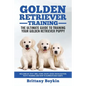 Golden Retriever Training - the Ultimate Guide to Training Your Golden Retriever Puppy: Includes Sit, Stay, Heel, Come, Crate, Leash, Socialization, P - Paperback