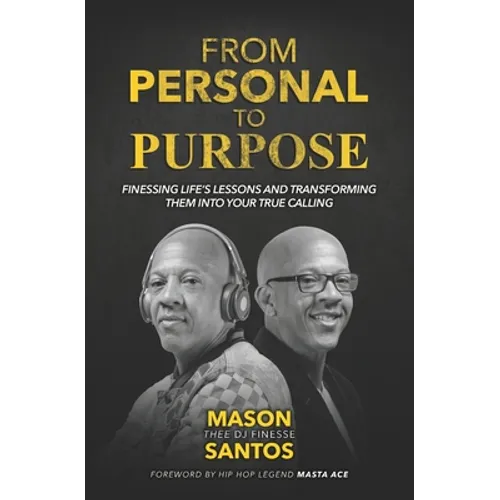 From Personal To Purpose: Finessing Life's Lessons and Transforming Them Into Your True Calling - Paperback