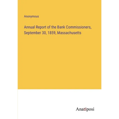 Annual Report of the Bank Commissioners, September 30, 1859, Massachusetts - Paperback