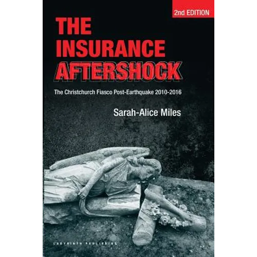 The Insurance Aftershock: The Christchurch Fiasco Post-Earthquake 2010-2016 - Paperback