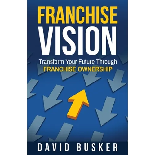 Franchise Vision: Transform Your Future Through Franchise Ownership - Paperback