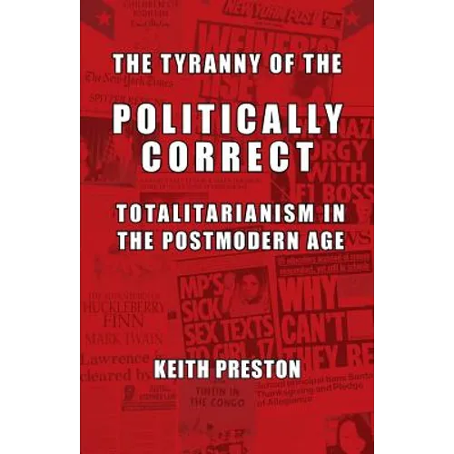 The Tyranny of the Politically Correct: Totalitarianism in the Postmodern Age - Paperback