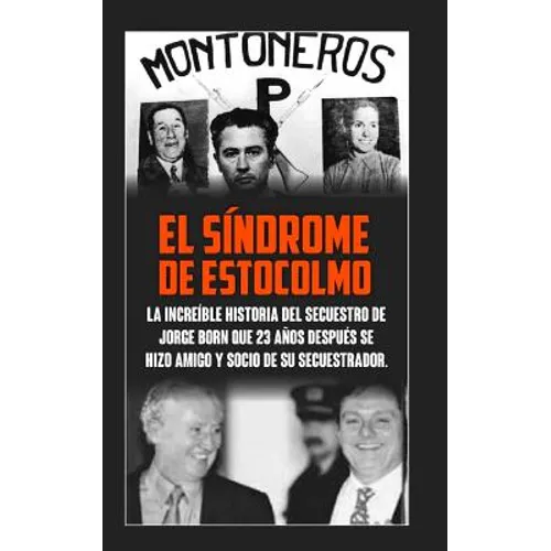 El Sindrome De Estocolmo: La increíble historia del secuestro de Jorge Born que obtuvo el rescate más alto de la historia moderna para financiar - Paperback