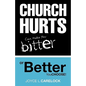 Church Hurts Can Make You Bitter or Better - Paperback