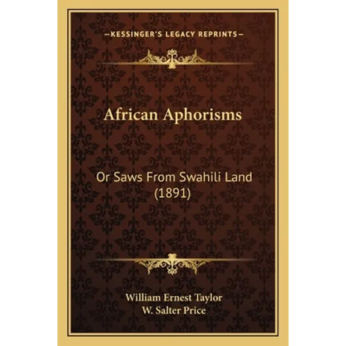 African Aphorisms: Or Saws From Swahili Land (1891) - Paperback