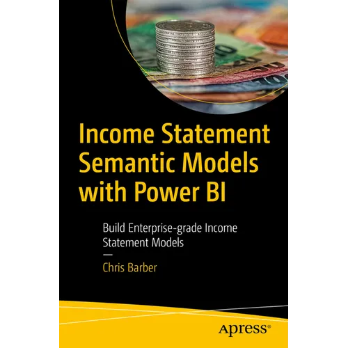 Income Statement Semantic Models: Building Enterprise-Grade Income Statement Models with Power Bi - Paperback