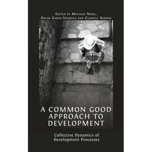 A Common Good Approach to Development: Collective Dynamics of Development Processes - Hardcover