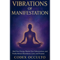Vibrations of Manifestation: Heal Your Energy, Rewire Your Subconscious, and Finally Attract Abundance, Love, and Purpose - Paperback