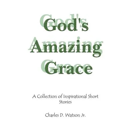 God's Amazing Grace: A Collection of Inspirational Short Stories - Paperback