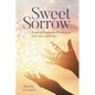 Sweet Sorrow: Finding Enduring Wholeness After Loss and Grief - Paperback