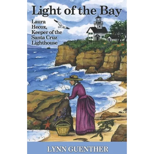 Light of the Bay: Laura Hecox, Keeper of the Santa Cruz Lighthouse - Paperback