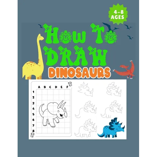 How to Draw Dinosaurs Ages 4-8: This how-to-draw guide is perfect for Dinosaur enthusiasts of all ages! Budding paleontologists will love this instruc - Paperback