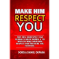 Make Him Respect You: Why Men Disrespect and Verbally Abuse Women & 10 Ways to Make Your Man Respect And Treasure You Everyday - Paperback