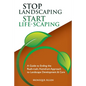 Stop Landscaping, Start LifeScaping - Paperback