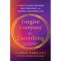 Forgive Everyone for Everything: 21 Days to Clear Your Mind, Heal Your Heart, and Manifest a Meaningful Life - Paperback