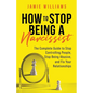 How to Stop Being a Narcissist: The Complete Guide to Stop Controlling People, Stop Being Abusive, and Fix Your Relationships - Paperback