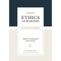 Ethics as Worship: The Pursuit of Moral Discipleship - Hardcover