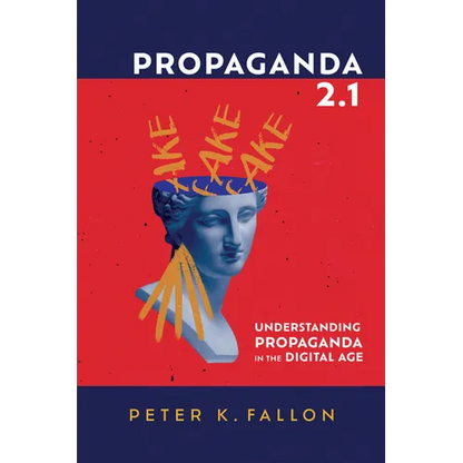 Propaganda 2.1: Understanding Propaganda in the Digital Age - Hardcover