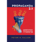 Propaganda 2.1: Understanding Propaganda in the Digital Age - Hardcover
