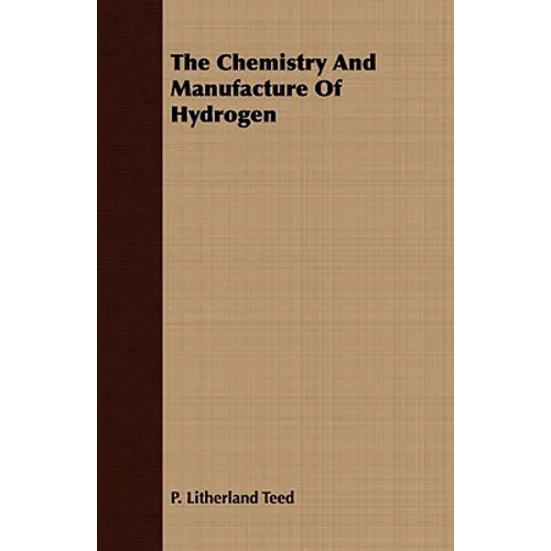 The Chemistry And Manufacture Of Hydrogen - Paperback