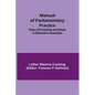 Manual of Parliamentary Practice; Rules of Proceeding and Debate in Deliberative Assemblies - Paperback