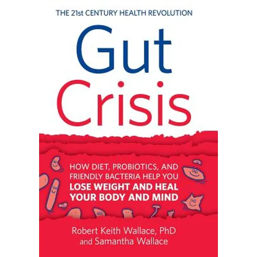 Gut Crisis: How Diet, Probiotics, and Friendly Bacteria Help You Lose Weight and Heal Your Body and Mind - Hardcover