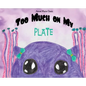 Too Much On My Plate - Hardcover