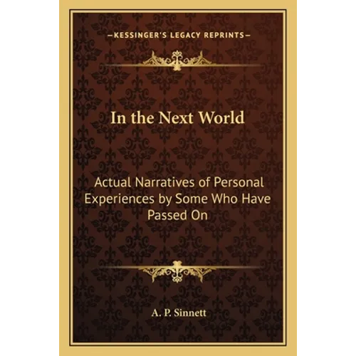 In the Next World: Actual Narratives of Personal Experiences by Some Who Have Passed On - Paperback
