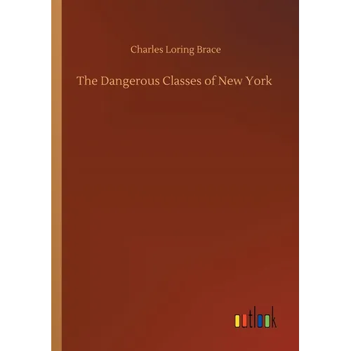The Dangerous Classes of New York - Paperback